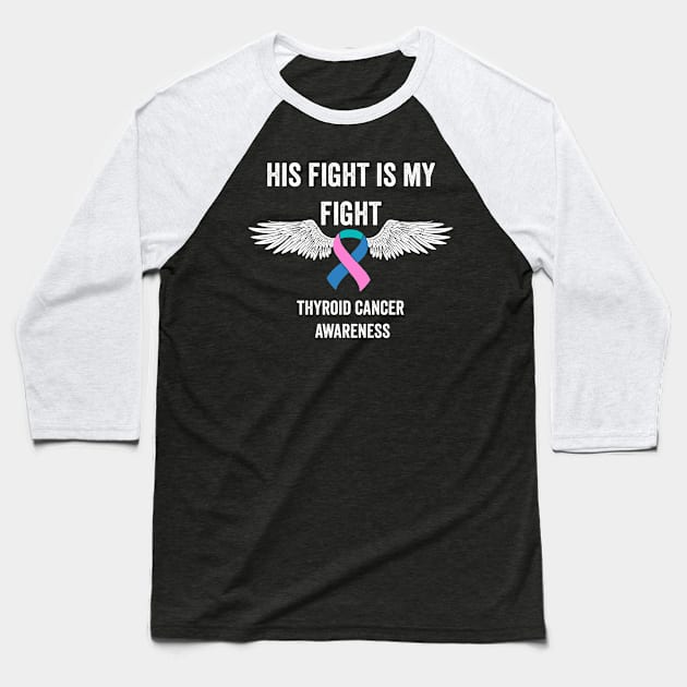 thyroid cancer awareness - His fight is my fight thyroid cancer warrior Baseball T-Shirt by Merchpasha1